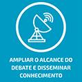 Ampliar o alcance do debate e disseminar conhecimento